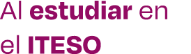 Al estudiar en el ITESO